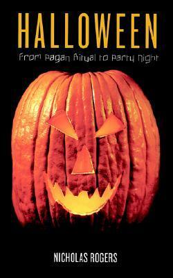 Halloween: From Pagan Ritual to Party Night by Nicholas Rogers