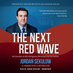The Next Red Wave: How Conservatives Can Beat Leftist Aggression, Rino Betrayal & Deep State Subversion by 