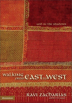 Walking from East to West: God in the Shadows by R.S.B. Sawyer, Ravi Zacharias