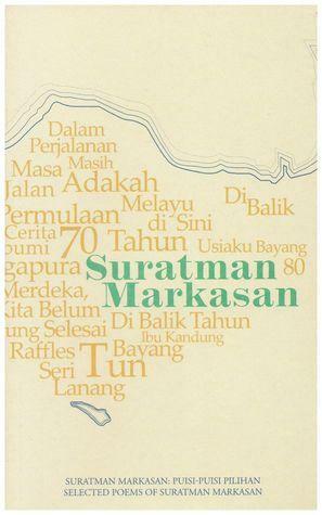 Puisi-Puisi Pilihan Suratman Markasan: Selected poems of Suratman Markasan by Suratman Markasan, Juffri Supaat
