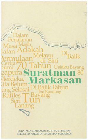 Puisi-Puisi Pilihan Suratman Markasan: Selected poems of Suratman Markasan by Juffri Supaat, Suratman Markasan