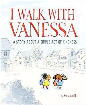 I Walk with Vanessa: A Picture Book Story About a Simple Act of Kindness by Kerascoët, Kerascoët