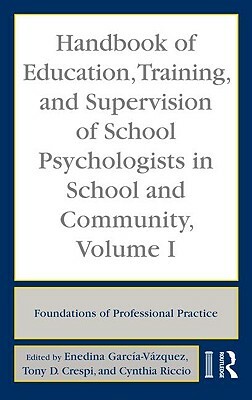 Handbook of Education, Training, and Supervision of School Psychologists in School and Community, Volume I: Foundations of Professional Practice by 