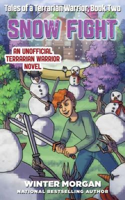 Snow Fight: Tales of a Terrarian Warrior, Book Two by Winter Morgan