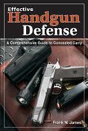 Effective Handgun Defense: A Comprehensive Guide to Concealed Carry by Frank James