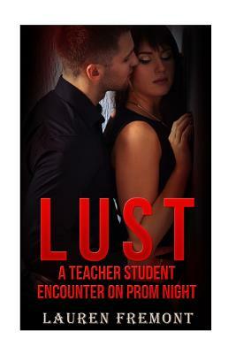 Lust: A Teacher Student Encounter on Prom Night by Lauren Fremont