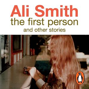 The First Person and Other Stories by Ali Smith