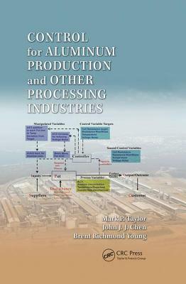 Control for Aluminum Production and Other Processing Industries by Mark P. Taylor, Brent Richmond Young, John J. J. Chen