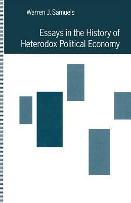 Essays in the History of Heterodox Political Economy by Warren J. Samuels