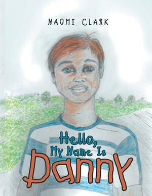 Hello, My Name Is Danny by Naomi Clark