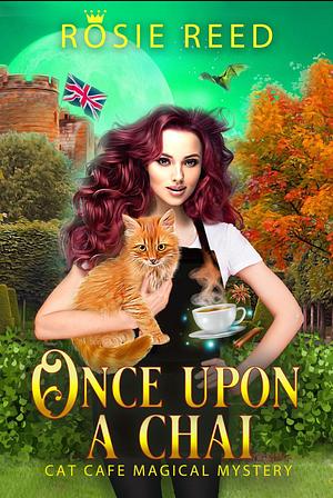 Once upon a chai  by Rosie Reed