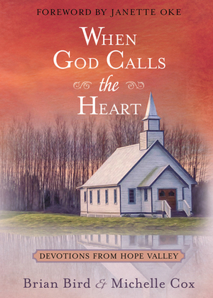 When God Calls the Heart: Devotions from Hope Valley by Michelle Cox, Brian Bird