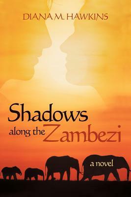 Shadows Along the Zambezi by Diana M. Hawkins