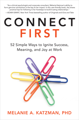 Connect First: 52 Simple Ways to Ignite Success, Meaning, and Joy at Work by Melanie A. Katzman