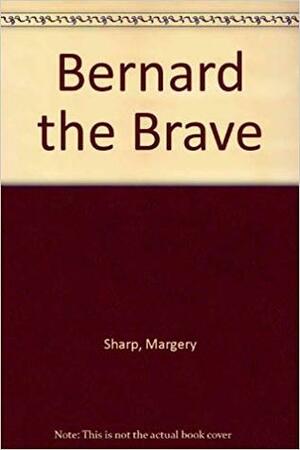 Bernard the Brave by Margery Sharp