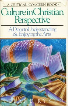 Culture in Christian Perspective: A Door to Understanding and Enjoying the Arts (Critical Concern Book) by Leland Ryken