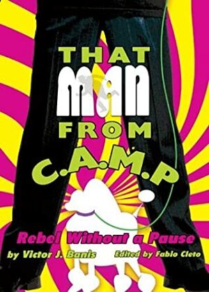 That Man from C.A.M.P.: Rebel Without a Pause by Fabio Cleto, Victor J. Banis