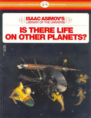 Is There Life on Other Planets? (Isaac Asimov's Library of the Universe) by Isaac Asimov