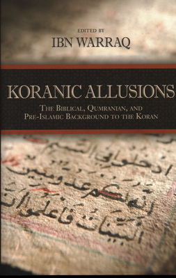 Koranic Allusions: The Biblical, Qumranian, and Pre-Islamic Background to the Koran by 