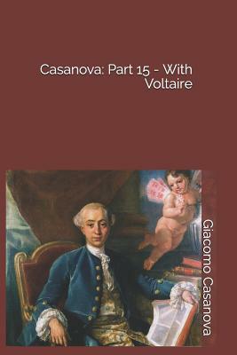 Casanova: Part 15 - With Voltaire by Giacomo Casanova