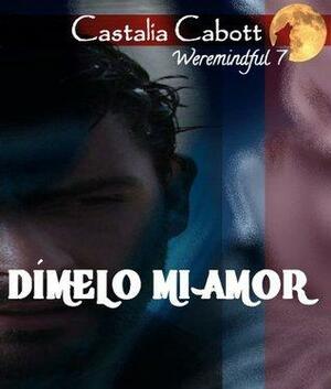 Dimelo mi amor. by Castalia Cabott