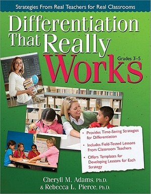 Differentiation That Really Works (Grades 3-5): Strategies from Real Teachers for Real Classrooms by Cheryll Adams, Rebecca Pierce