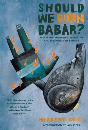 Should We Burn Babar?: Essays on Children's Literature and the Power of Stories by Jack D. Zipes, Herbert R. Kohl