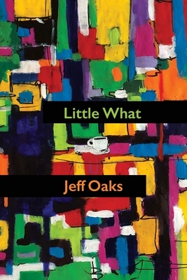 Little What by Jeff Oaks