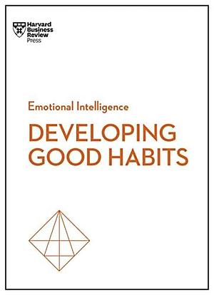 Developing Good Habits by Harvard Business Review, Harvard Business Review