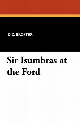 Sir Isumbras at the Ford by D. K. Broster