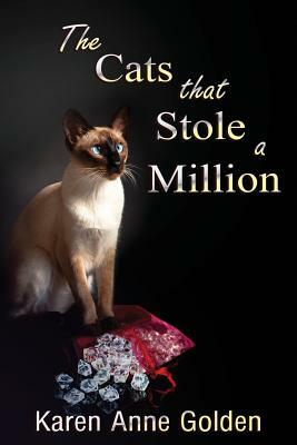 The Cats that Stole a Million by Karen Anne Golden