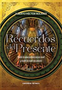 Recuerdos del presente by Alberto Héctor Rolandi, Alberto Héctor Rolandi