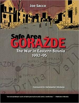 Safe Area Gorazde: The War in Eastern Bosnia Nineteen Ninety-Two to Nineteen Ninety-Five by Joe Sacco