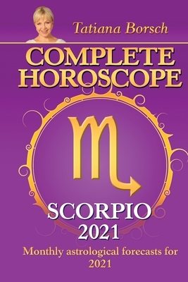 Complete Horoscope SCORPIO 2021: Monthly Astrological Forecasts for 2021 by Tatiana Borsch