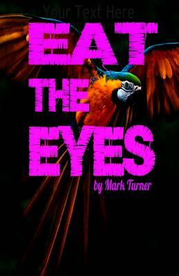 Eat the Eyes by Mark Turner