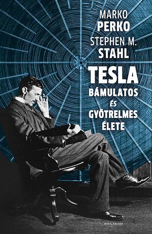Tesla ​bámulatos és gyötrelmes élete by Marko Perko, Stephen M. Stahl