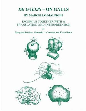 de Gallis - On Galls, by Marcello Malpighi: Facsimile Together with a Translation and Interpretation by Kevin Down, Alexander J. Cameron, Margaret Redfern