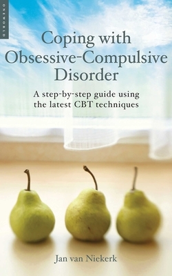 Coping with Obsessive-Compulsive Disorder: A Step-By-Step Guide Using the Latest CBT Techniques by Jan Van Niekerk