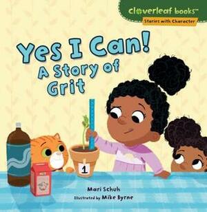 Yes I Can!: A Story of Grit by Mari Schuh, Mike Byrne