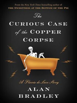 The Curious Case of the Copper Corpse by Alan Bradley
