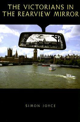 The Victorians in the Rearview Mirror by Simon Joyce