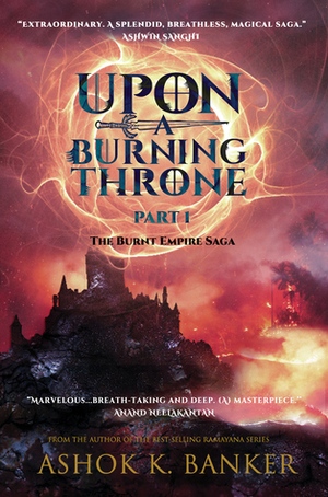 Upon a Burning Throne by Ashok K. Banker