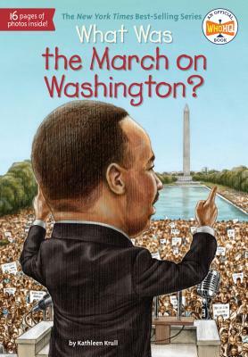 What Was the March on Washington? by Kathleen Krull, Who HQ