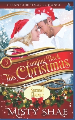 Coming Back This Christmas: Clean Christian Romance by Misty Shae