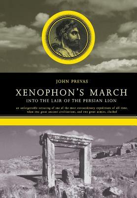 Xenophon's March: Into the Lair of the Persian Lion by John Prevas