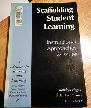 Scaffolding Student Learning: Instructional Approaches and Issues by Michael Pressley, Kathleen Hogan