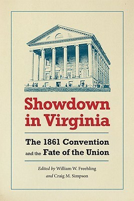 Showdown in Virginia: The 1861 Convention and the Fate of the Union by William W. Freehling, Craig M. Simpson