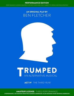 TRUMPED (Amateur Performance Edition) Act IV: Three Performance by Ben Fletcher