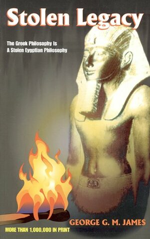 Stolen Legacy: Greek Philosophy is Stolen Egyptian Philosophy by George G.M. James