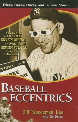 Baseball Eccentrics: A Definitive Look at the Most Entertaining, Outrageous and Unforgettable Characters in the Game by Bill "Spaceman" Lee, Jim Prime